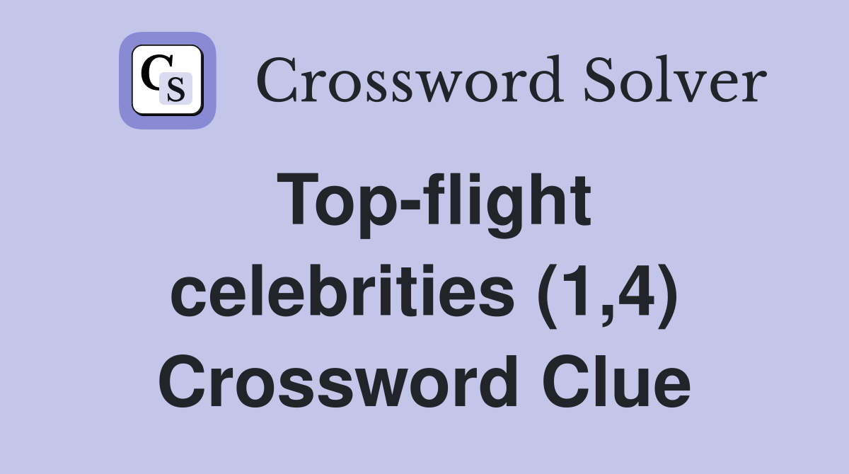 Topflight celebrities (1,4) Crossword Clue Answers Crossword Solver